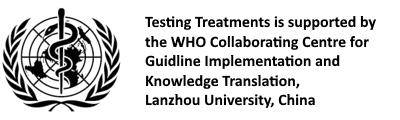 Testing Treatments is supported by the WHO Collaborating Centre for Guideline Implementation and Knowledge Transition, Lanzhou University, China